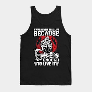 I was given this life because I am strong enough to live it Tank Top